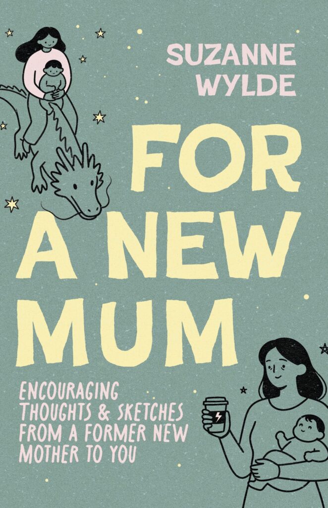 cover of book For a New Mum. Drawing of a woman riding a dragon and holding a child, and a mum holding a baby and a cup of coffee, looking tired but happy. 